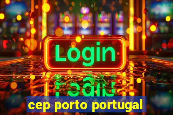 cep porto portugal